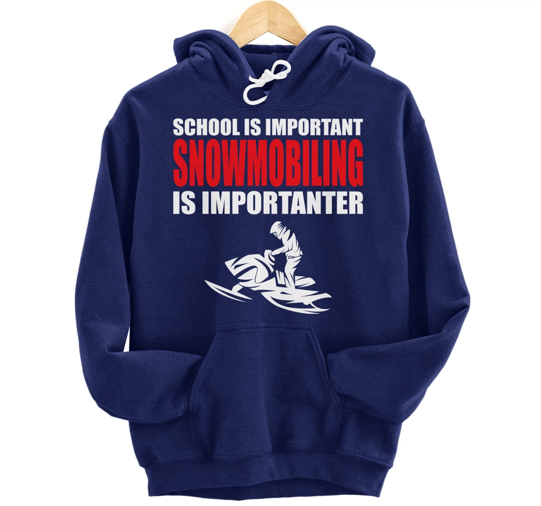 Funny School Is Important But Snowmobiling Is Importanter Pullover Hoodie