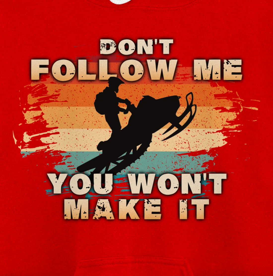 Vintage Retro Don't Follow Me You Won't Make It Snowmobile Pullover Hoodie
