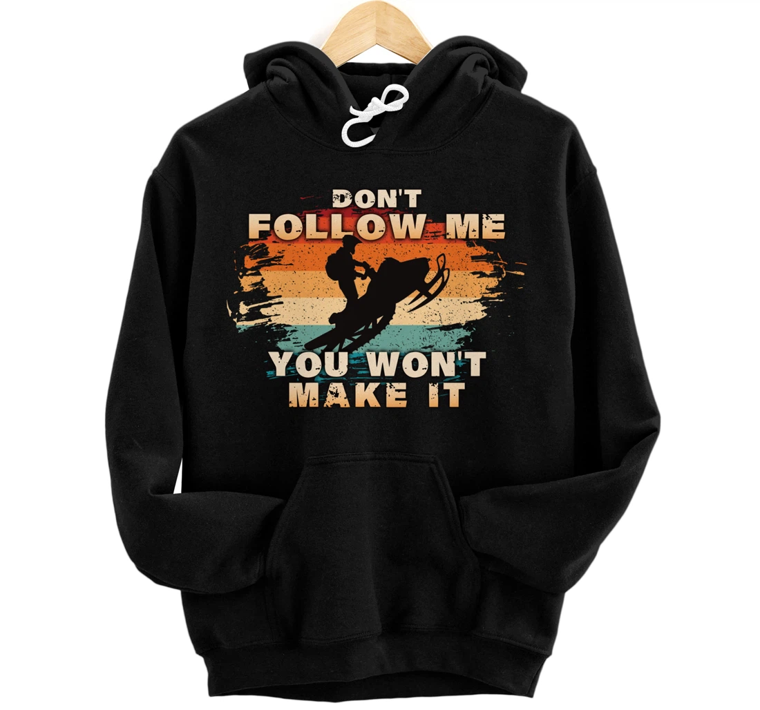 Vintage Retro Don't Follow Me You Won't Make It Snowmobile Pullover Hoodie