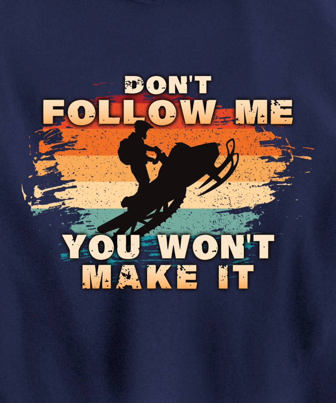 Vintage Retro Don't Follow Me You Won't Make It Snowmobile Pullover Hoodie