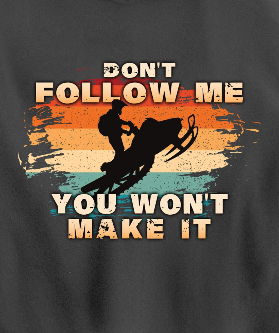 Vintage Retro Don't Follow Me You Won't Make It Snowmobile Pullover Hoodie