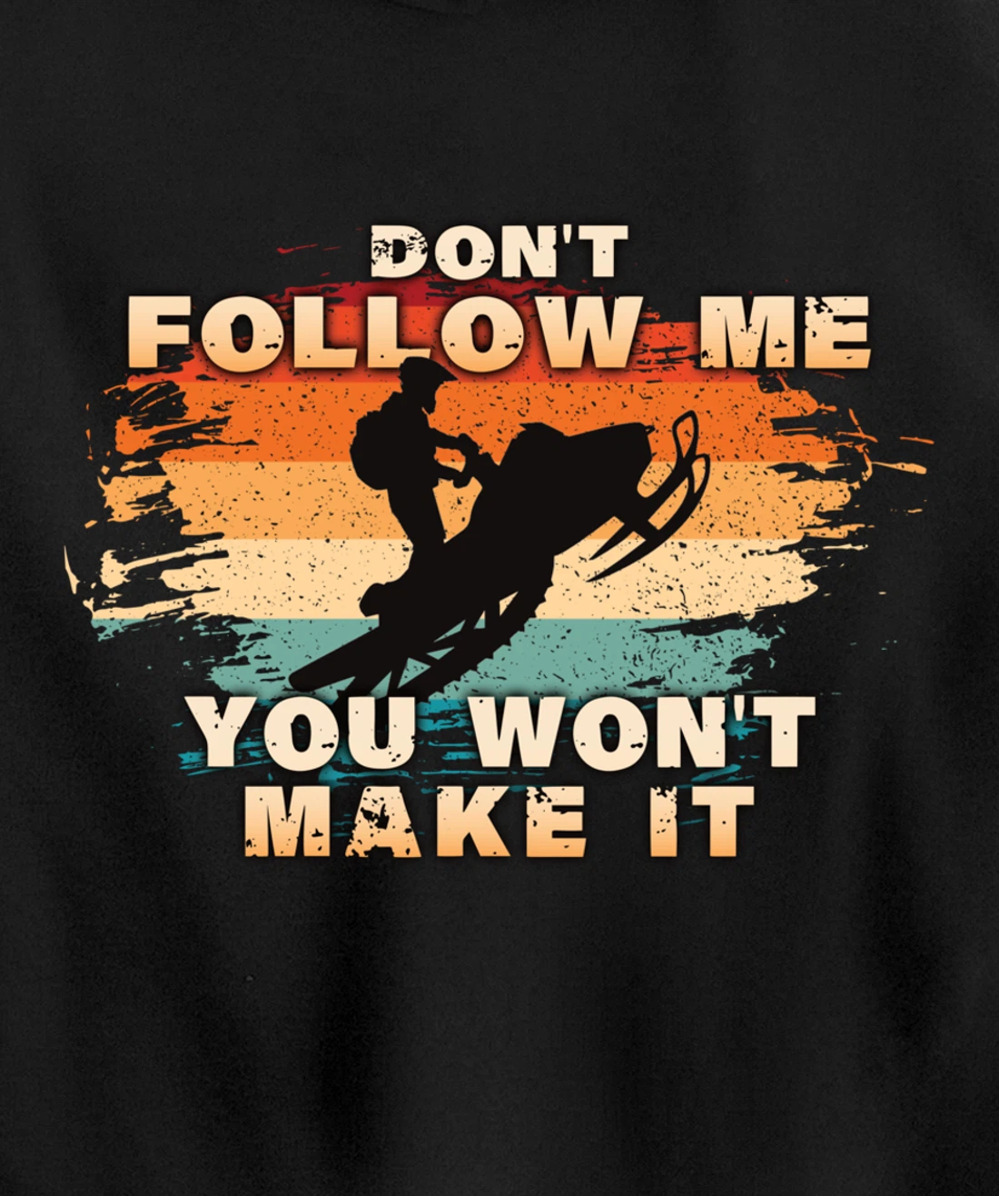 Vintage Retro Don't Follow Me You Won't Make It Snowmobile Pullover Hoodie