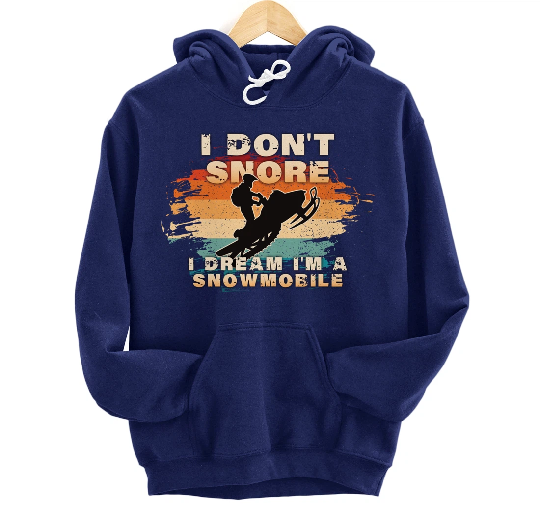 Vintage Retro I Don't Snore I Dream I'm A Snowmobile Gifts Pullover Hoodie