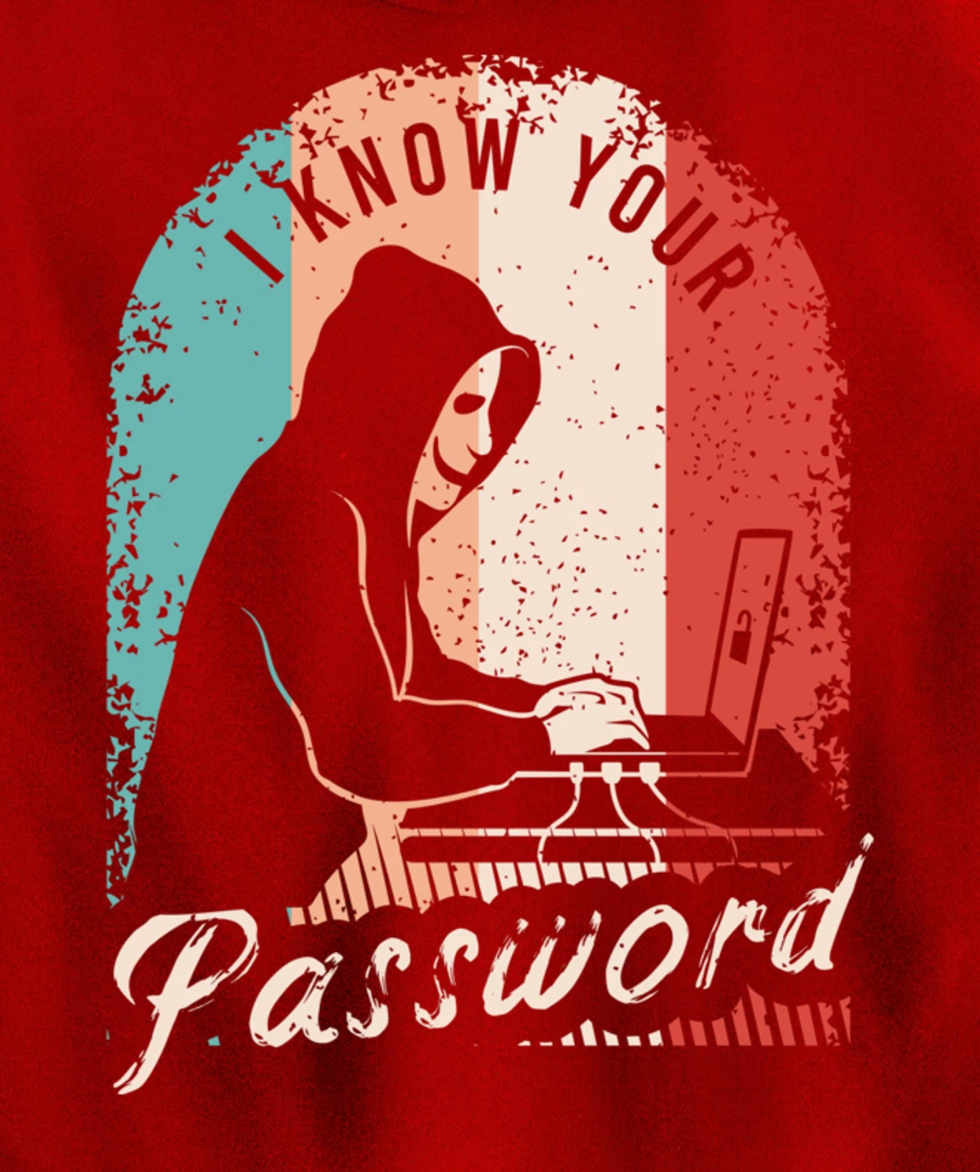 I Know Your Password Shirt for a Hacker Pullover Hoodie