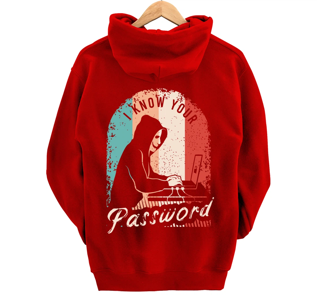 I Know Your Password Shirt for a Hacker Pullover Hoodie