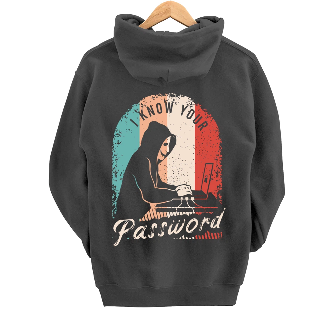 I Know Your Password Shirt for a Hacker Pullover Hoodie