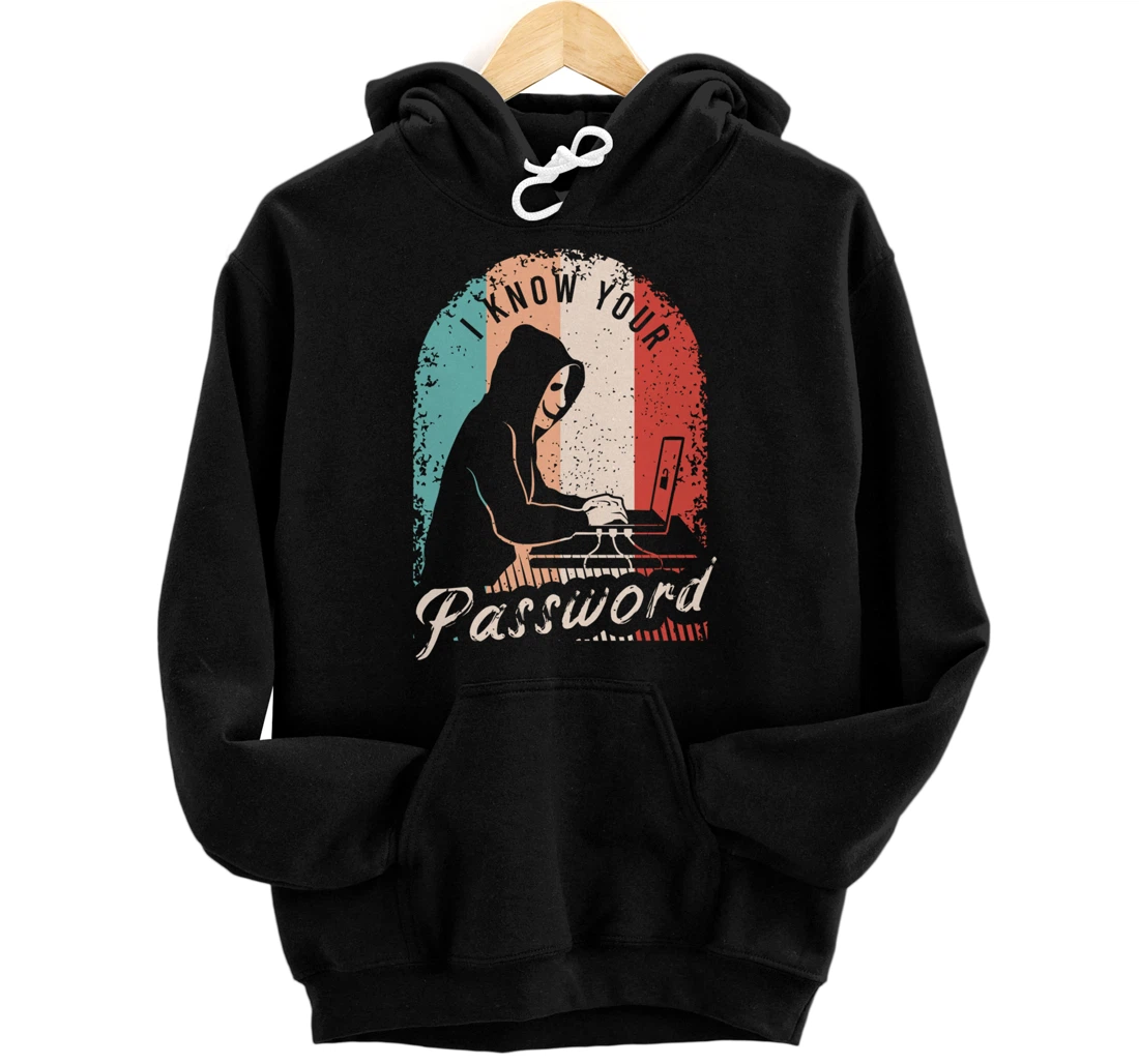 I Know Your Password Shirt for a Hacker Pullover Hoodie