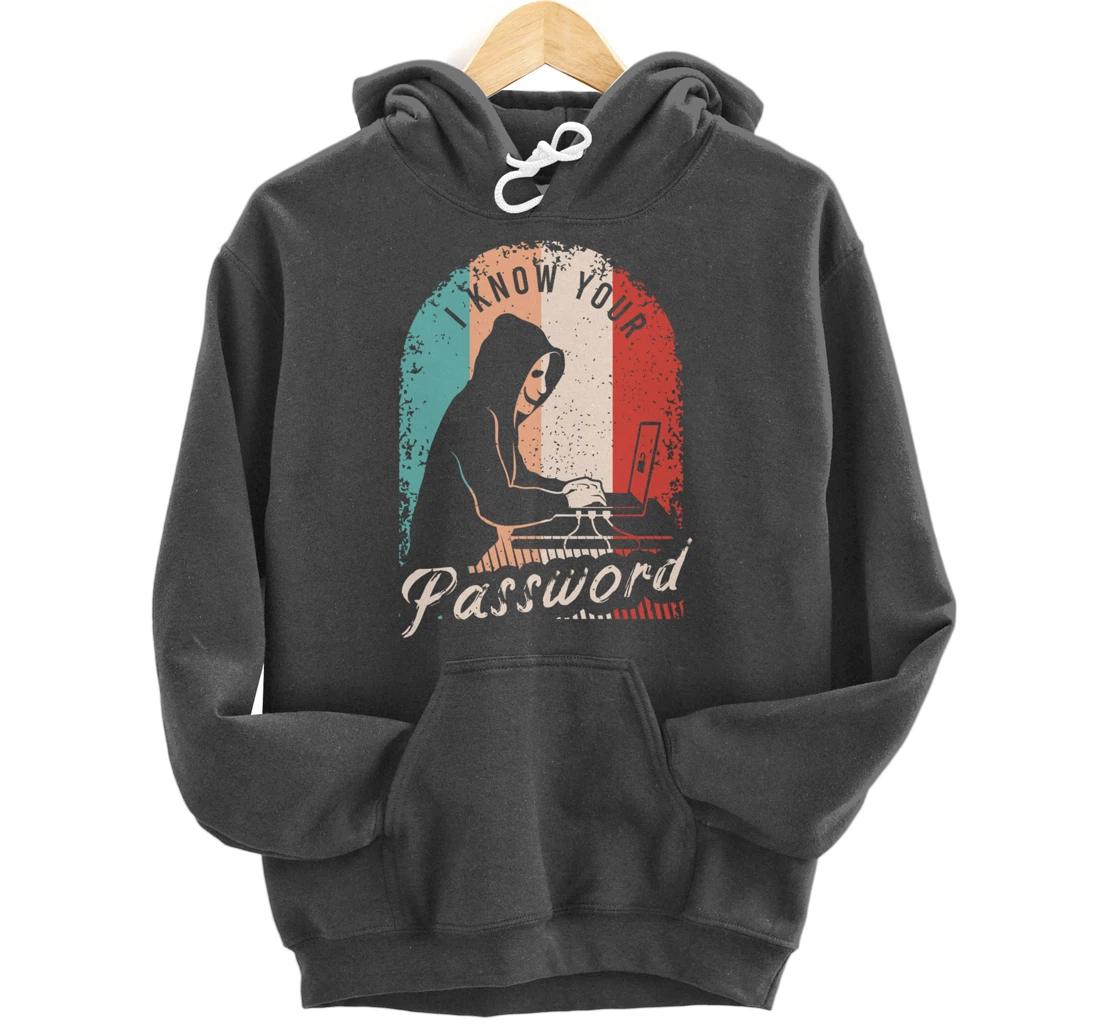 I Know Your Password Shirt for a Hacker Pullover Hoodie
