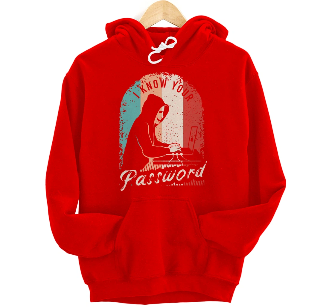 I Know Your Password Shirt for a Hacker Pullover Hoodie