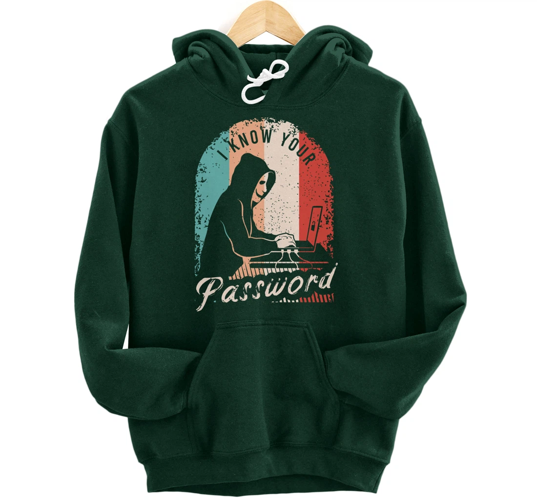 I Know Your Password Shirt for a Hacker Pullover Hoodie