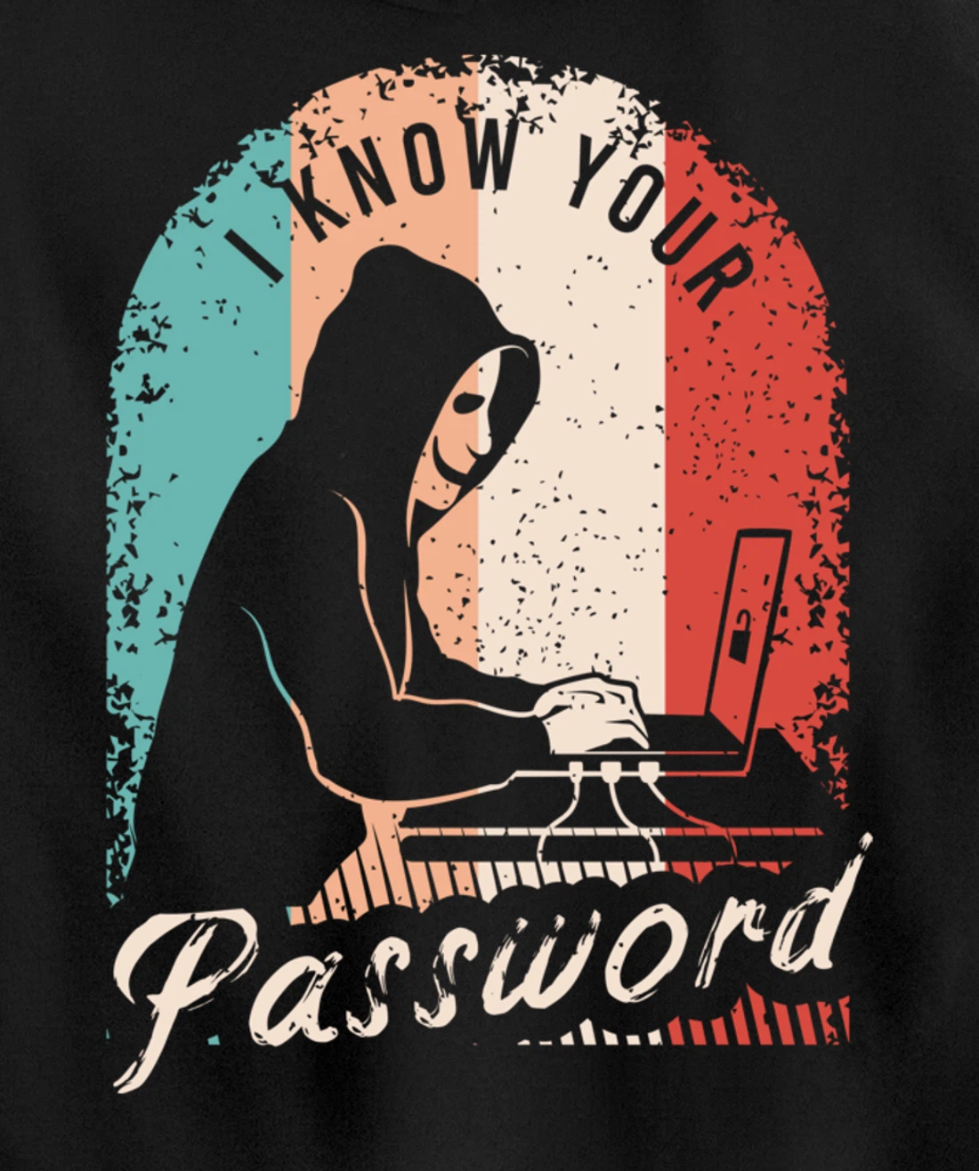 I Know Your Password Shirt for a Hacker Pullover Hoodie