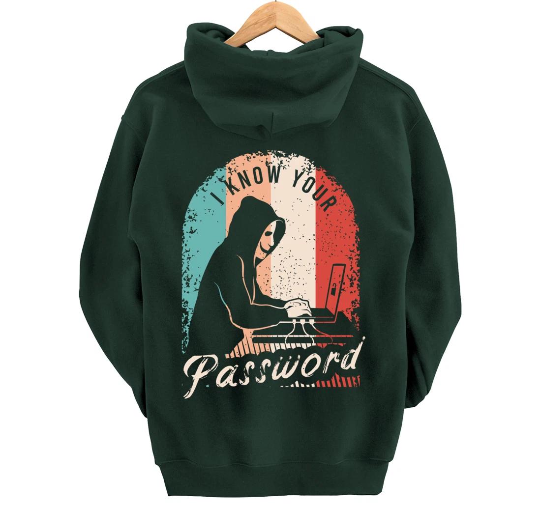 I Know Your Password Shirt for a Hacker Pullover Hoodie