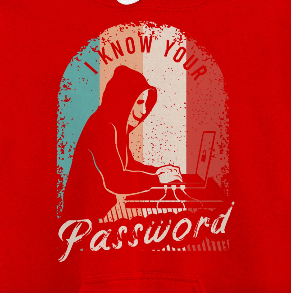 I Know Your Password Shirt for a Hacker Pullover Hoodie