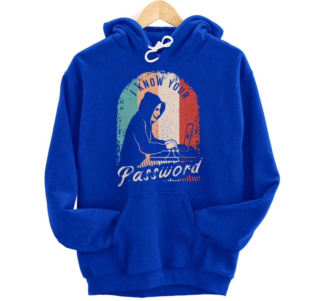 I Know Your Password Shirt for a Hacker Pullover Hoodie