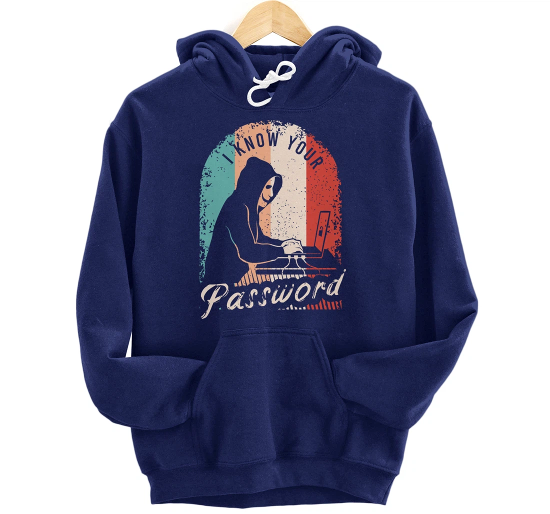 I Know Your Password Shirt for a Hacker Pullover Hoodie