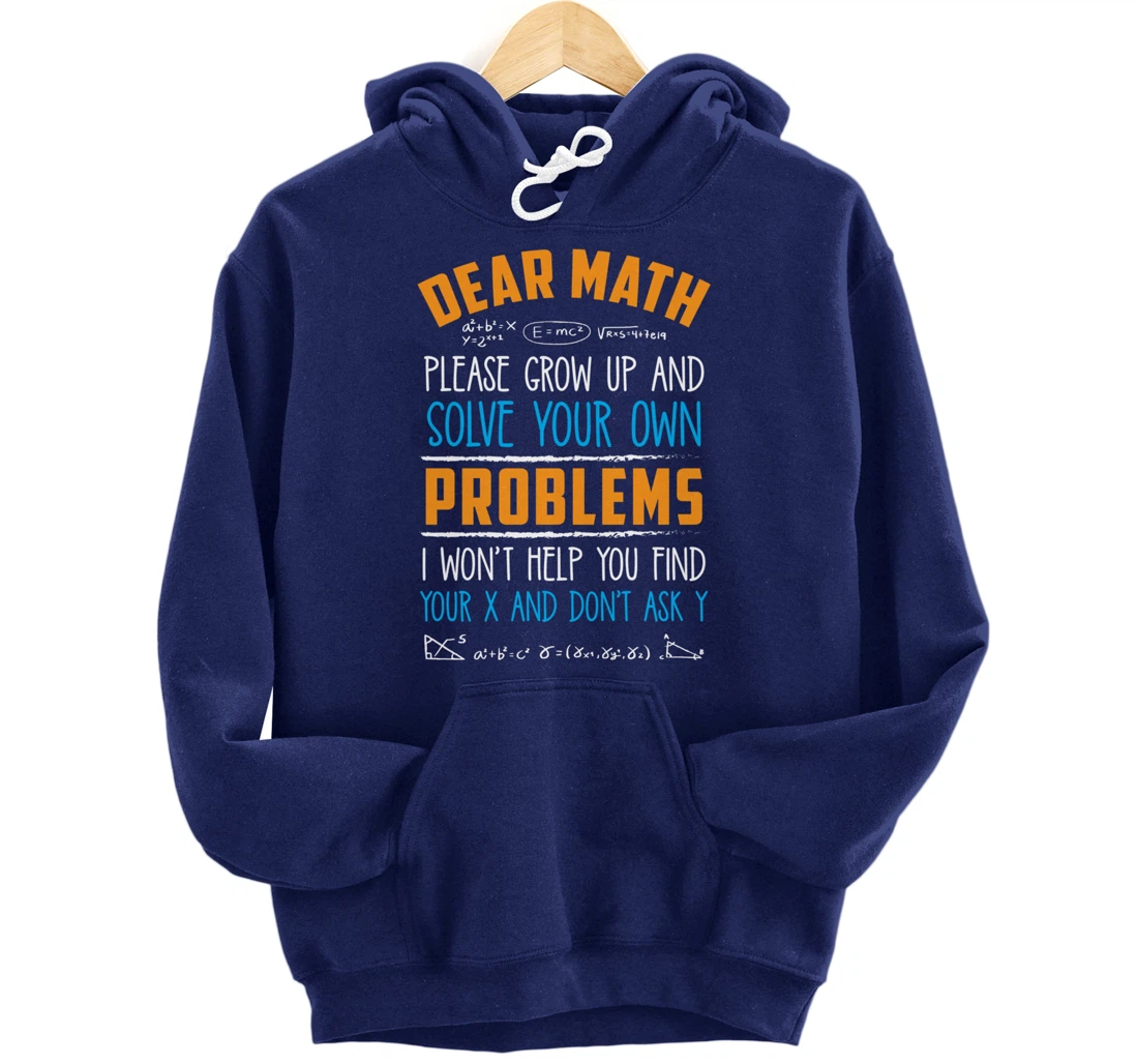 Dear Math Grow Up And Solve Your Own Problems Pullover Hoodie