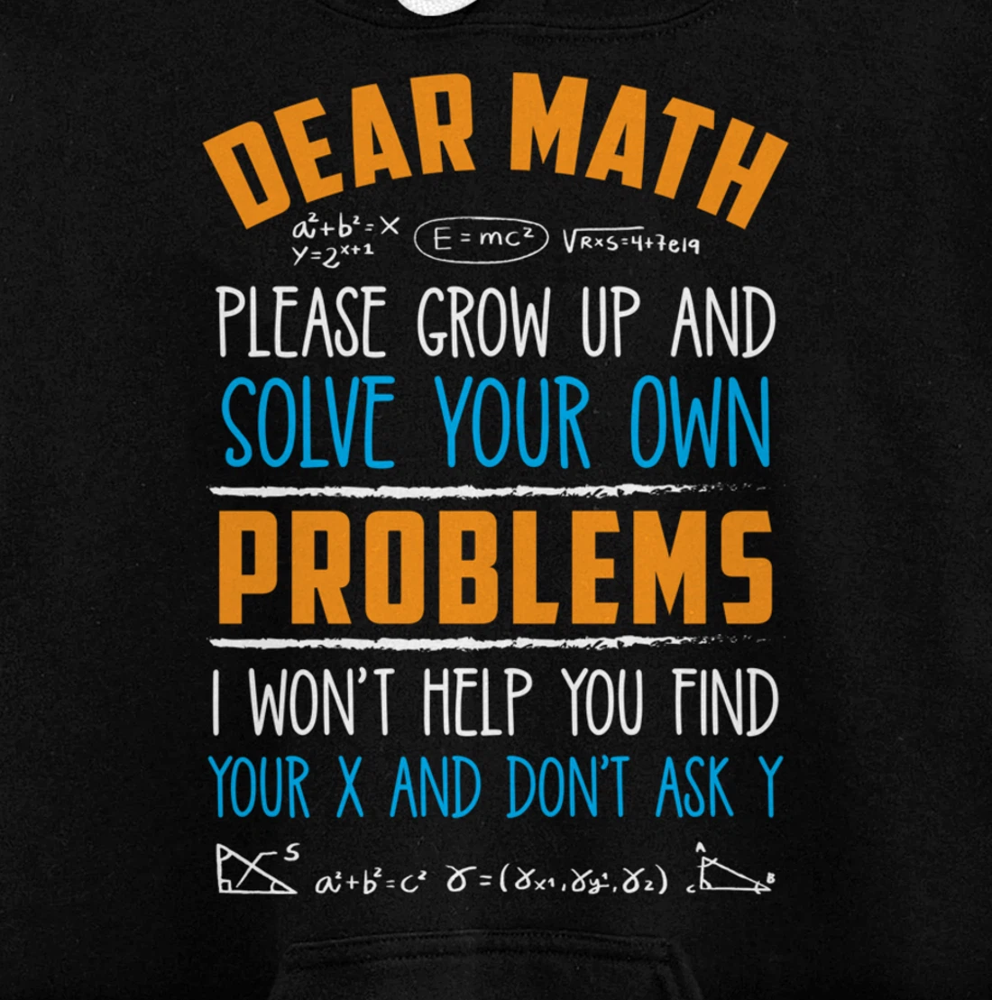 Dear Math Grow Up And Solve Your Own Problems Pullover Hoodie