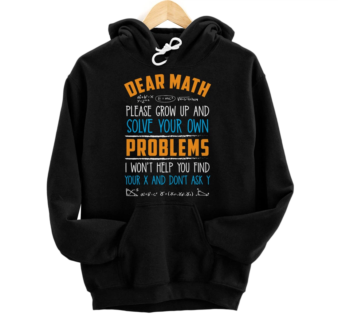 Dear Math Grow Up And Solve Your Own Problems Pullover Hoodie