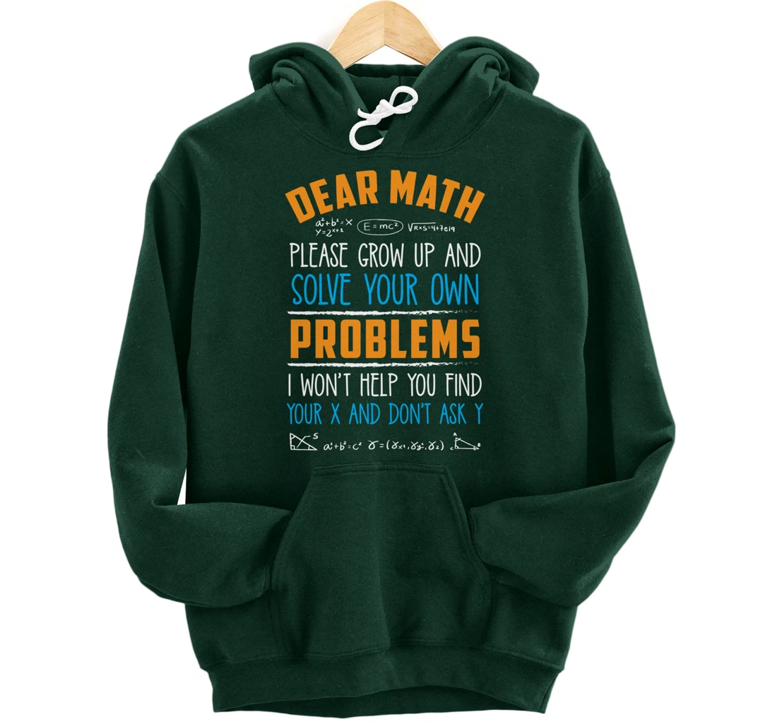 Dear Math Grow Up And Solve Your Own Problems Pullover Hoodie