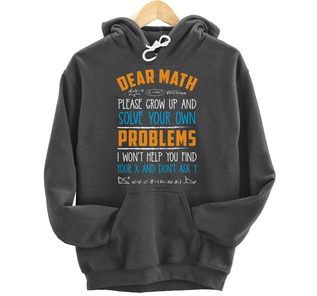 Dear Math Grow Up And Solve Your Own Problems Pullover Hoodie
