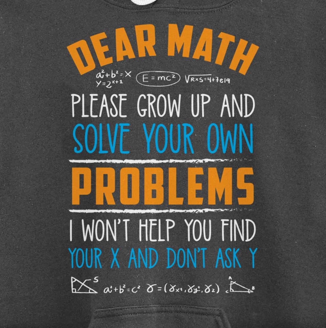 Dear Math Grow Up And Solve Your Own Problems Pullover Hoodie
