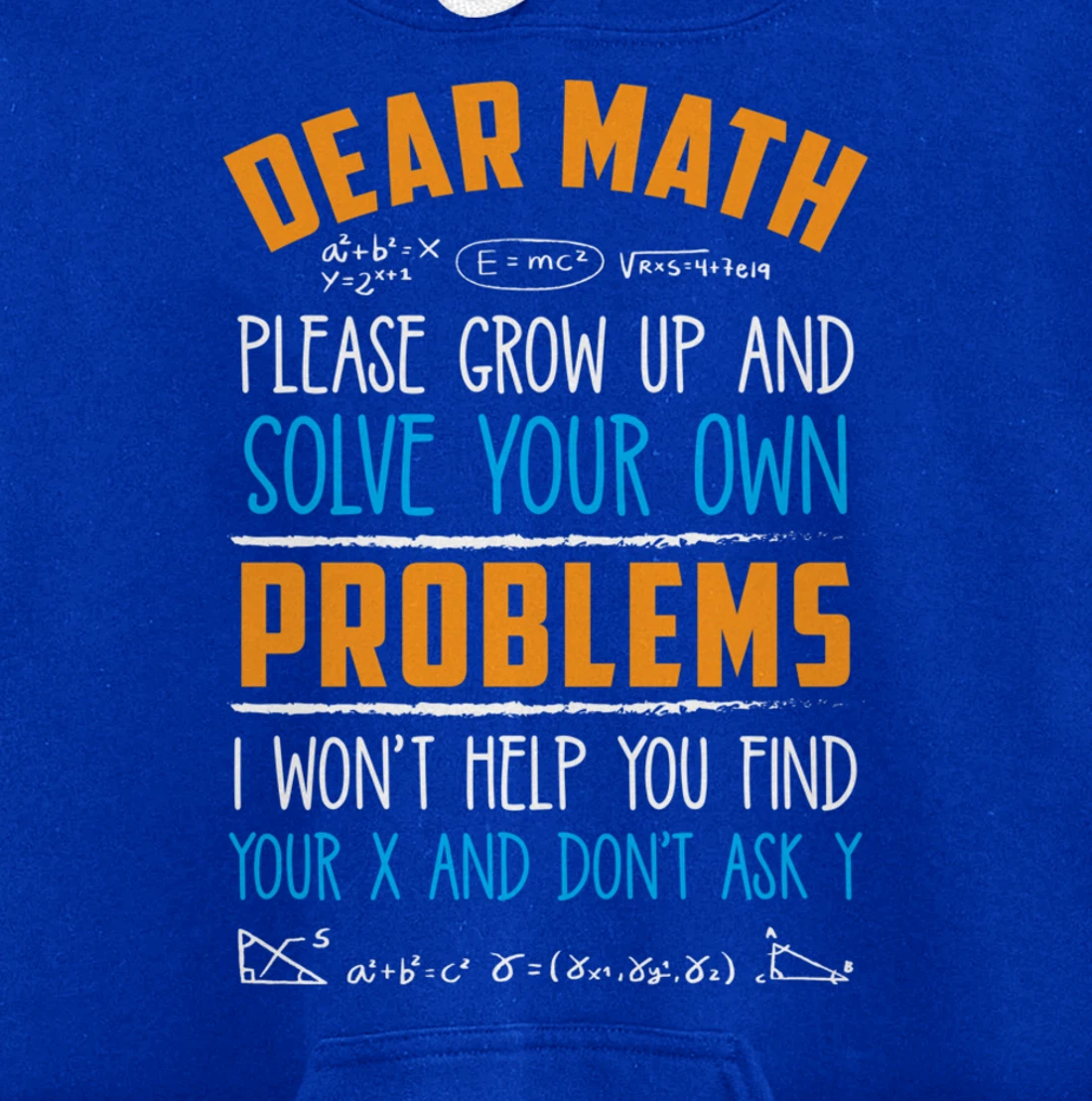 Dear Math Grow Up And Solve Your Own Problems Pullover Hoodie