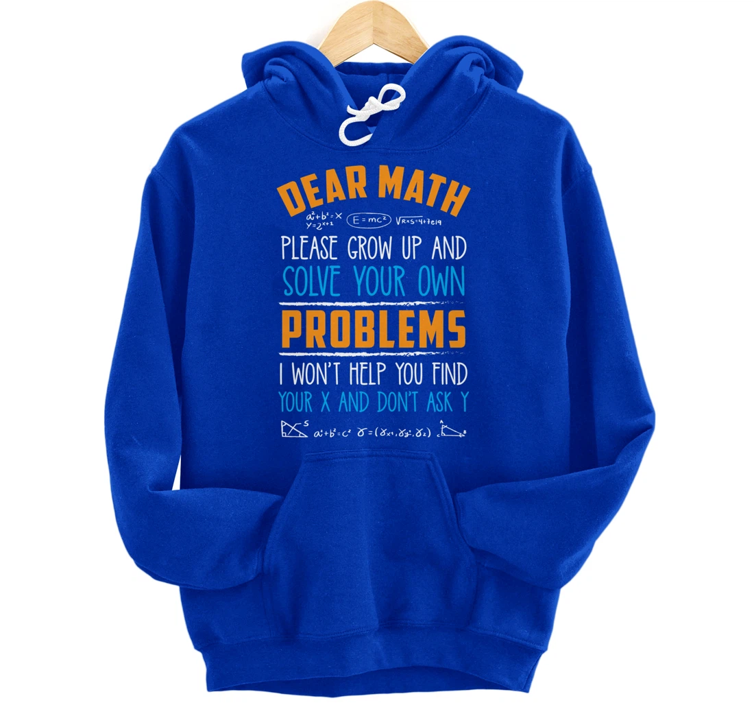 Dear Math Grow Up And Solve Your Own Problems Pullover Hoodie