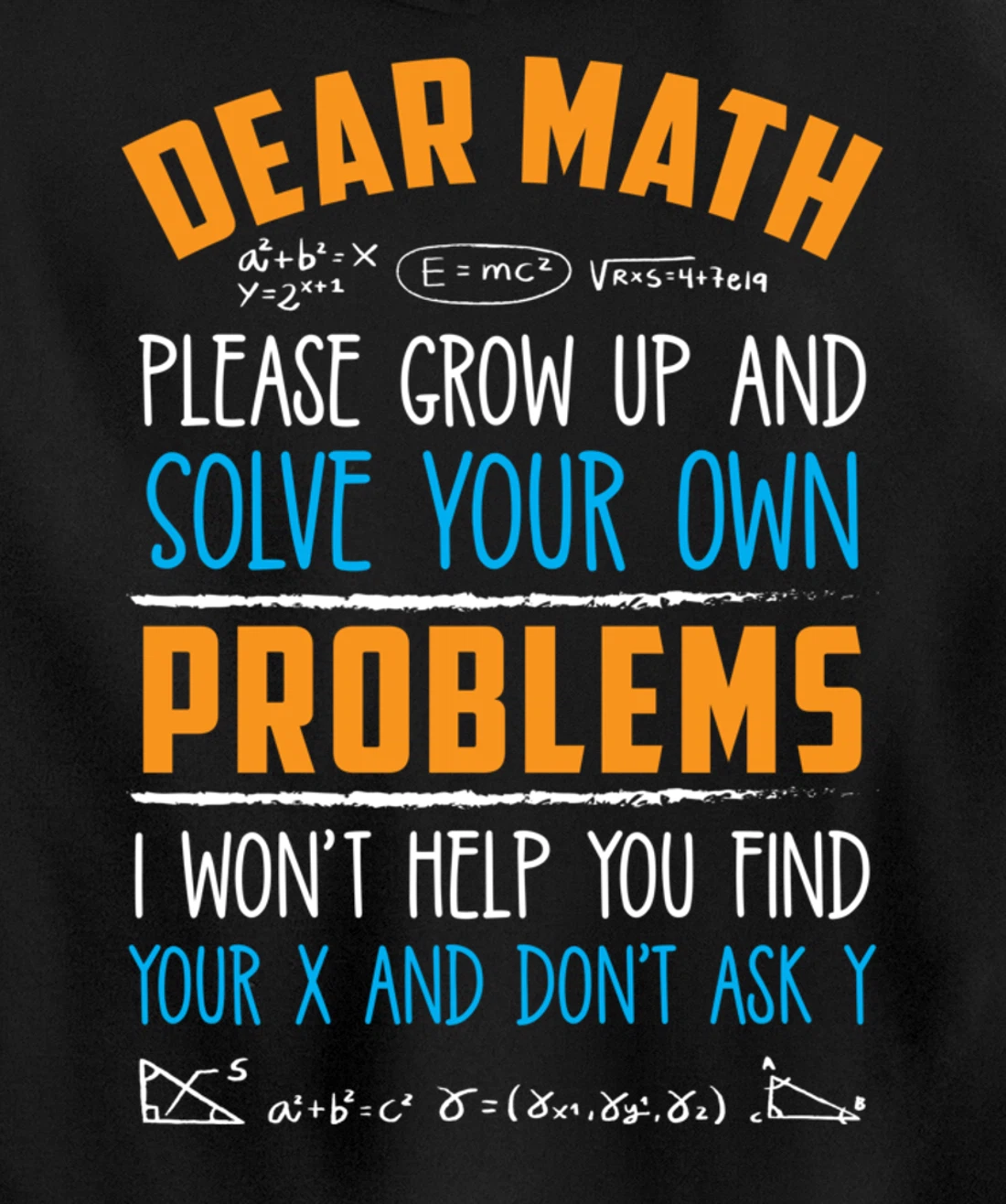 Dear Math Grow Up And Solve Your Own Problems Pullover Hoodie