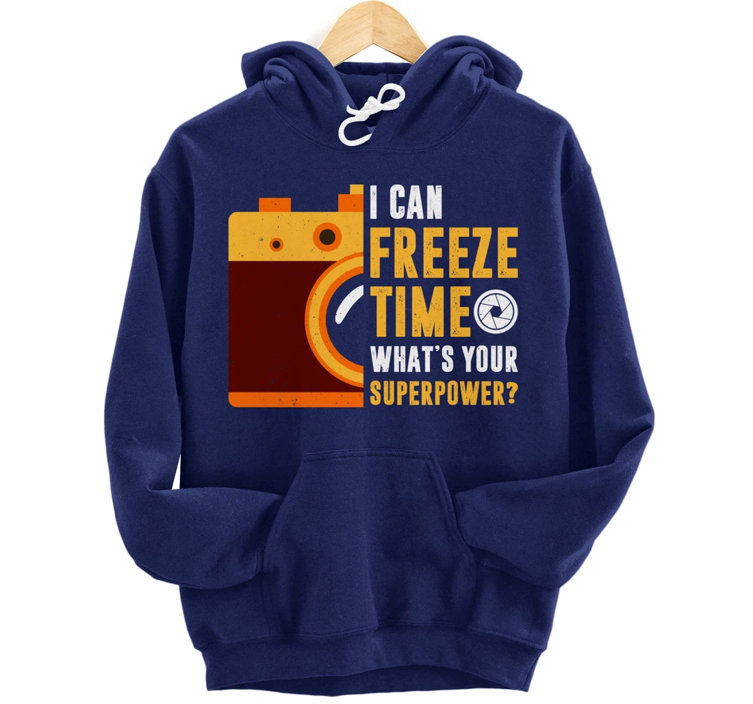 I Can Freeze Time What's Your Superpower Photographer Gift Pullover Hoodie
