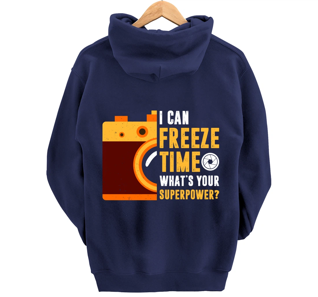 I Can Freeze Time What's Your Superpower Photographer Gift Pullover Hoodie