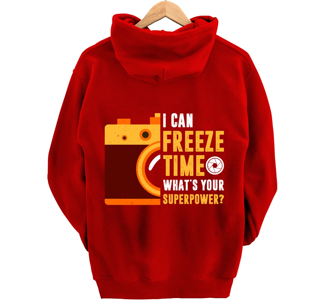 I Can Freeze Time What's Your Superpower Photographer Gift Pullover Hoodie