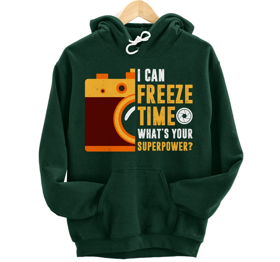 I Can Freeze Time What's Your Superpower Photographer Gift Pullover Hoodie