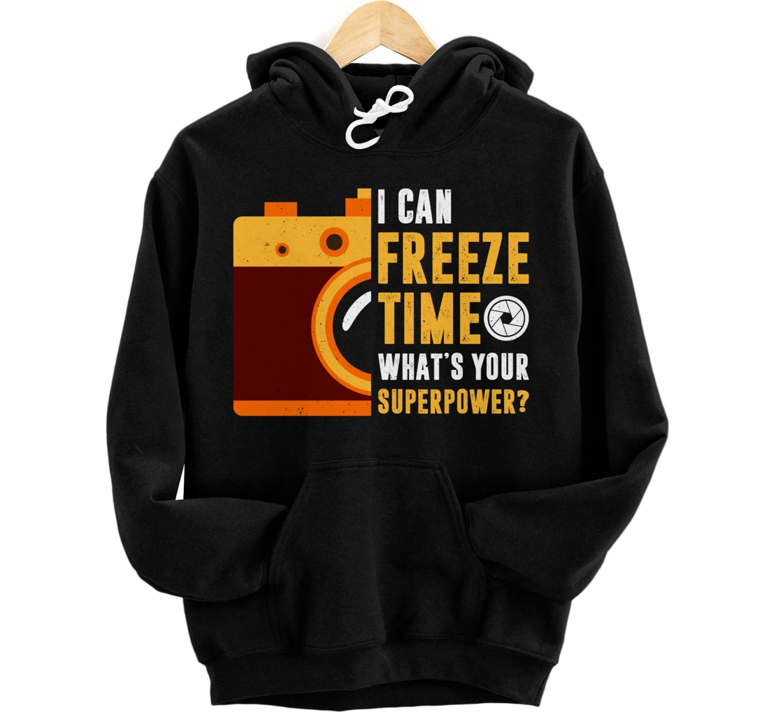 I Can Freeze Time What's Your Superpower Photographer Gift Pullover Hoodie