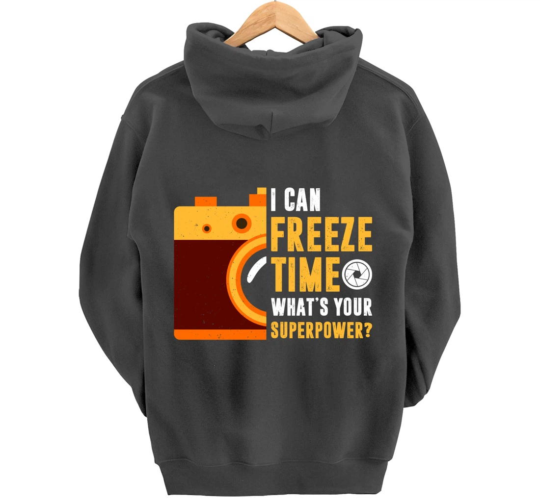 I Can Freeze Time What's Your Superpower Photographer Gift Pullover Hoodie