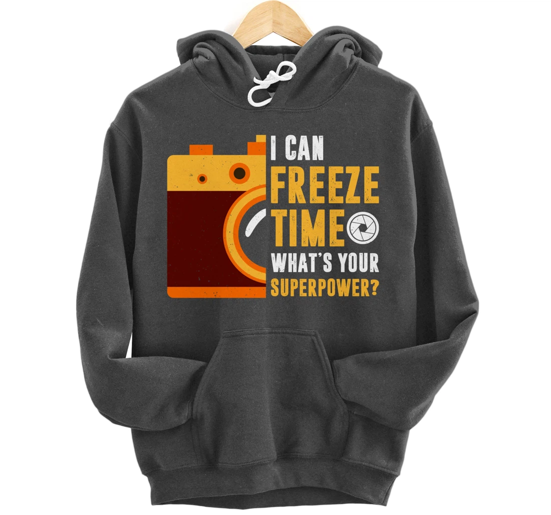 I Can Freeze Time What's Your Superpower Photographer Gift Pullover Hoodie