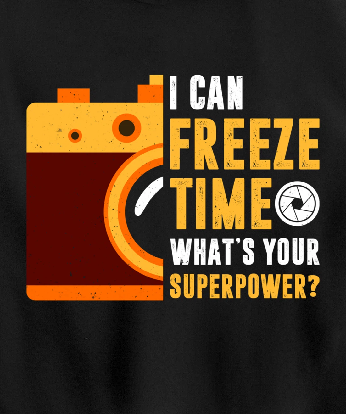 I Can Freeze Time What's Your Superpower Photographer Gift Pullover Hoodie