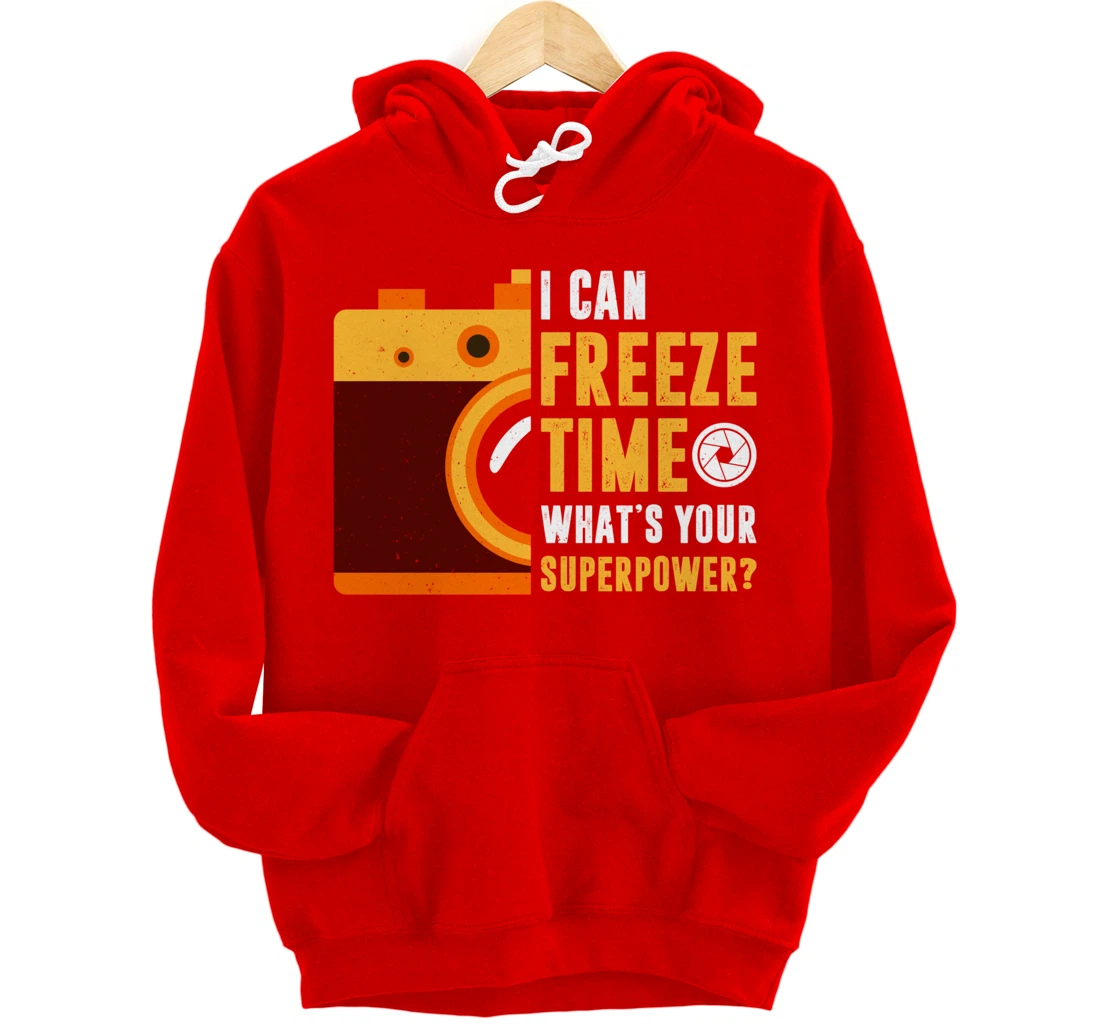 I Can Freeze Time What's Your Superpower Photographer Gift Pullover Hoodie