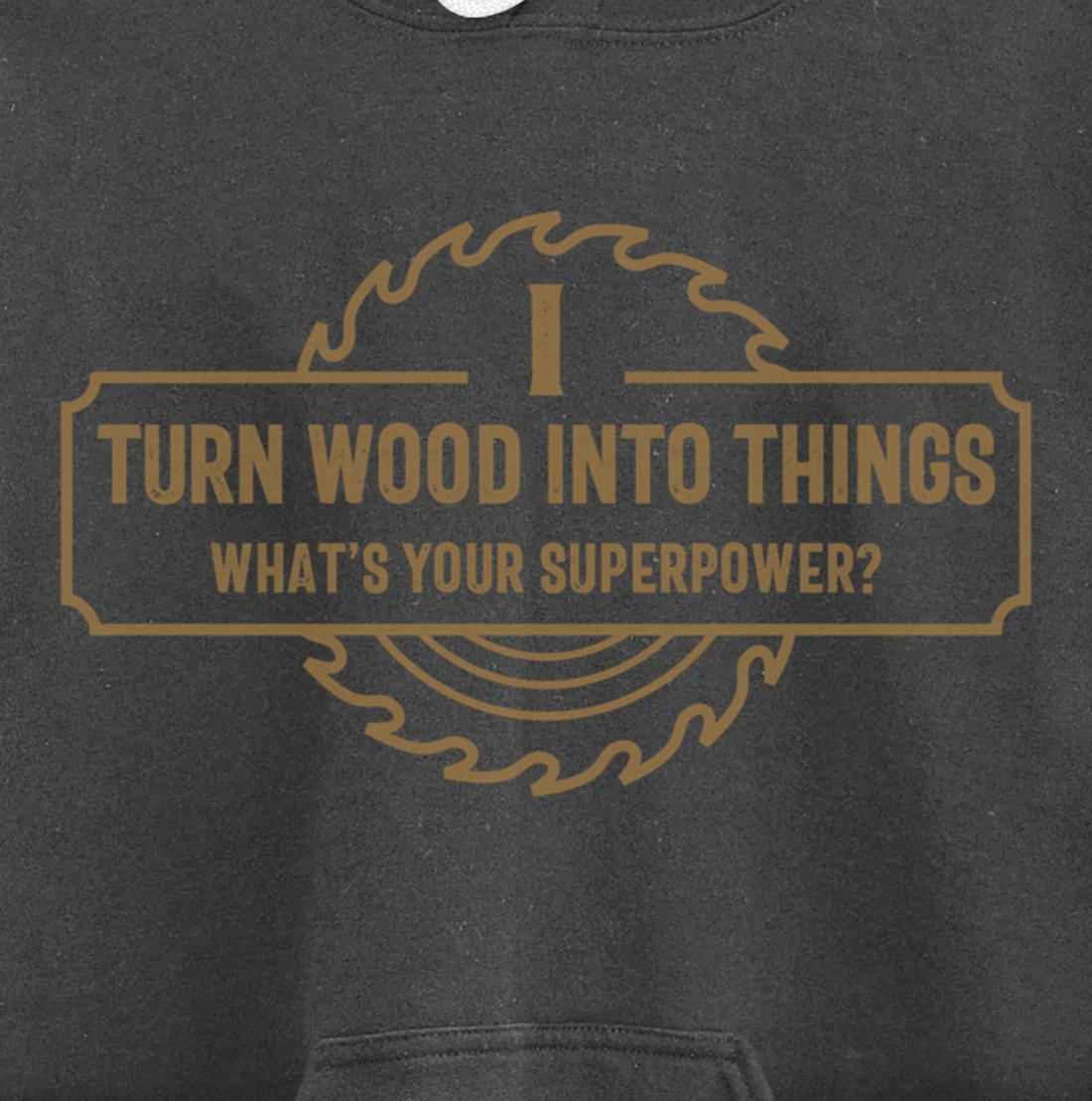 I Turn Wood Into Things What's Your Superpower - Woodworking Pullover Hoodie
