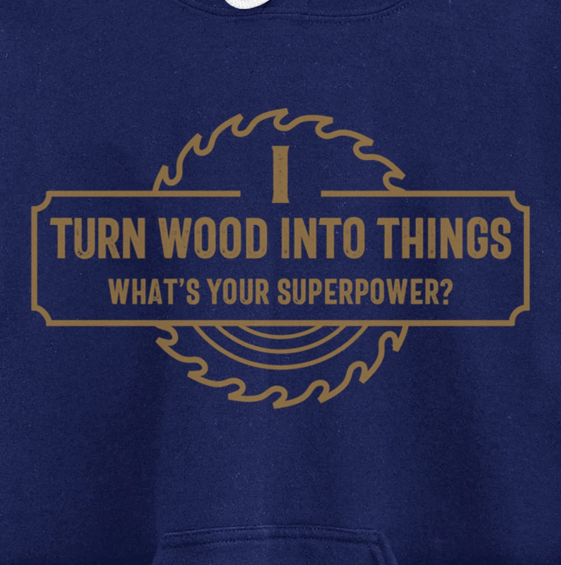 I Turn Wood Into Things What's Your Superpower - Woodworking Pullover Hoodie