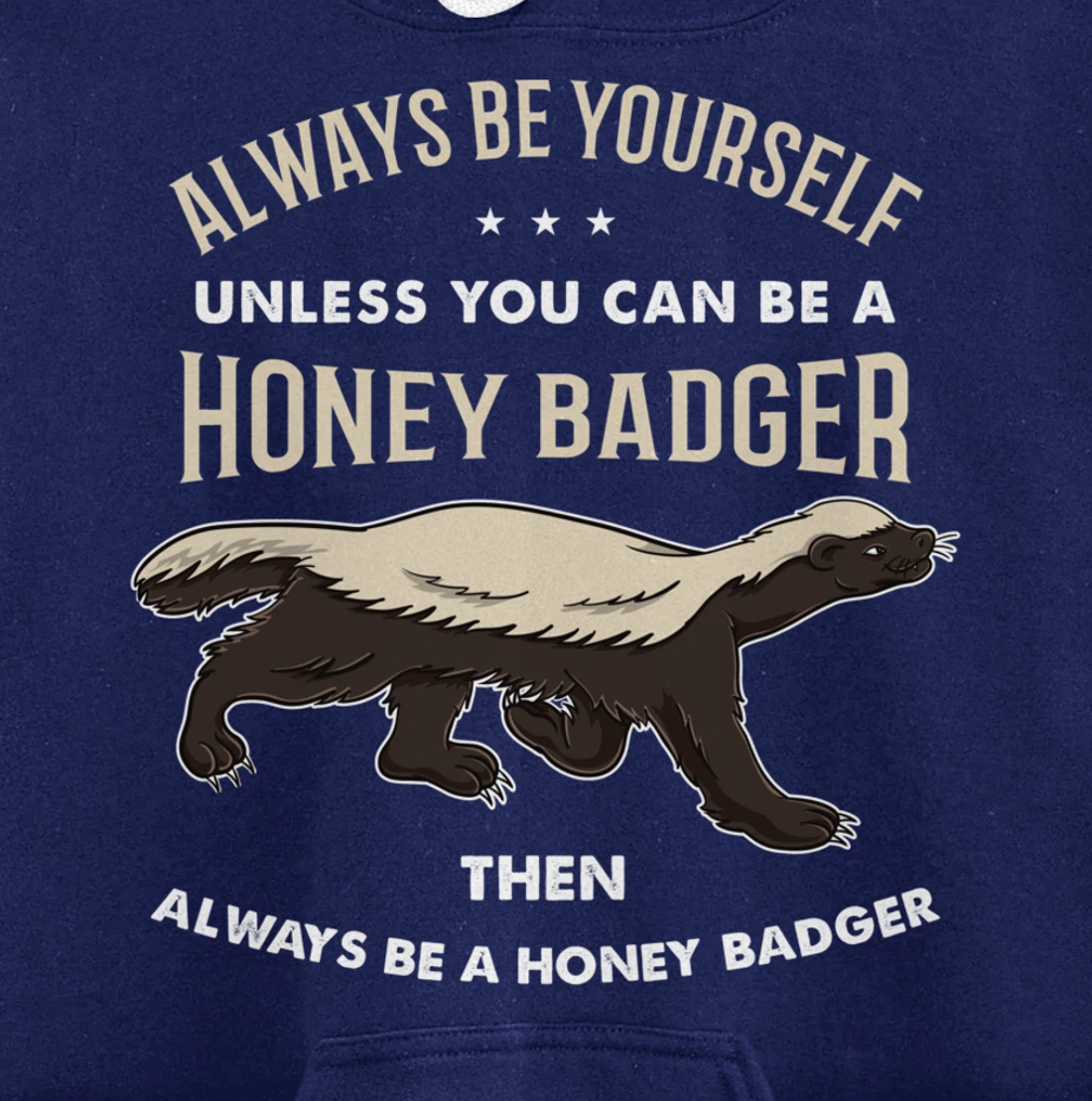 Always Be Yourself Unless You Can Be A Honey Badger Pullover Hoodie
