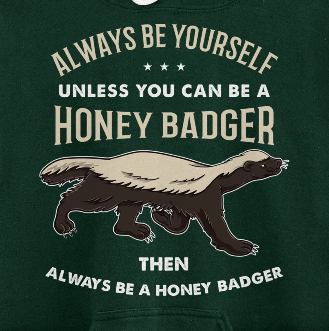 Always Be Yourself Unless You Can Be A Honey Badger Pullover Hoodie