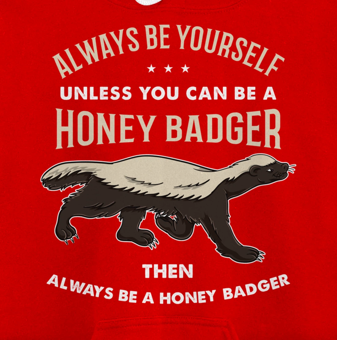 Always Be Yourself Unless You Can Be A Honey Badger Pullover Hoodie