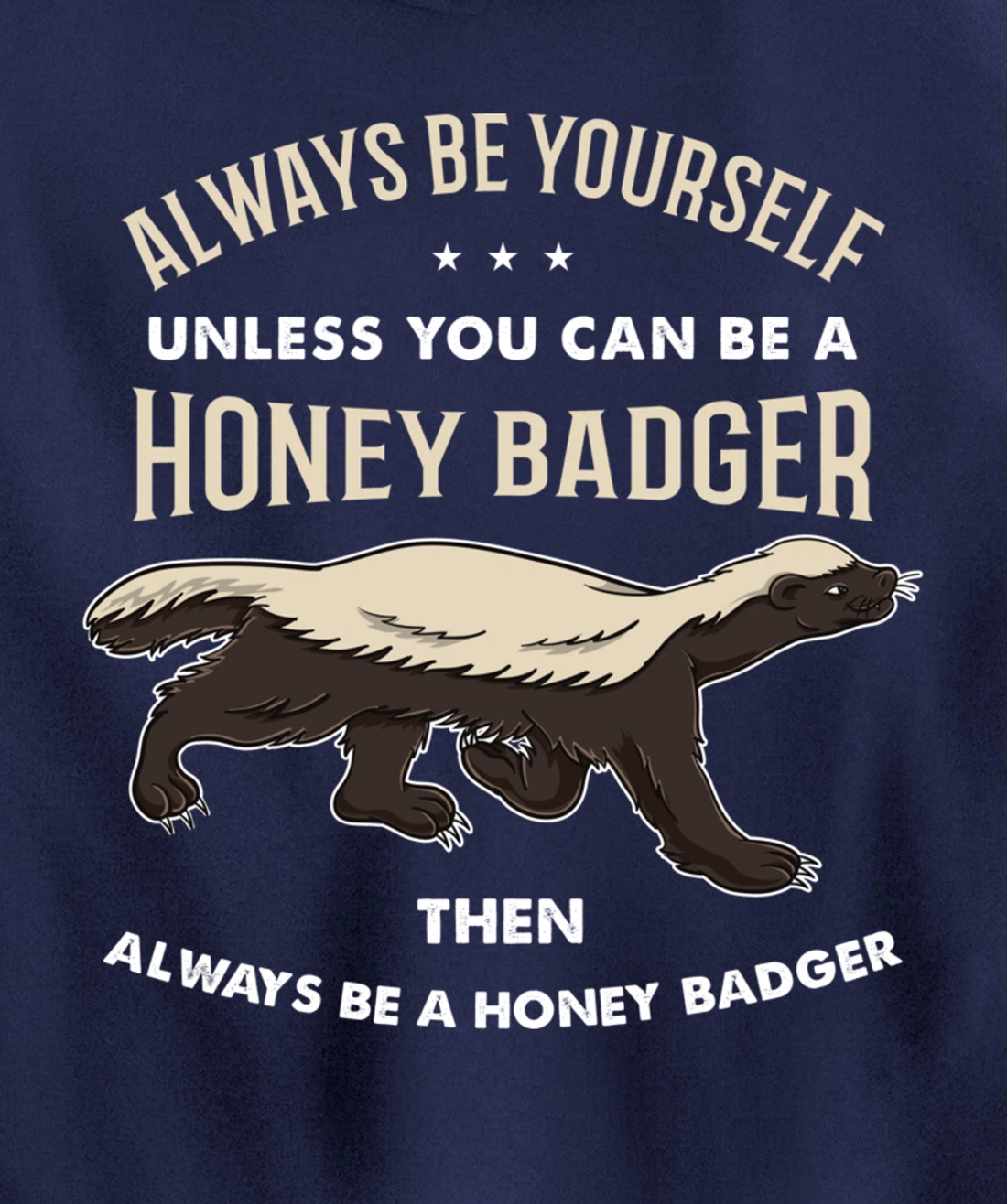 Always Be Yourself Unless You Can Be A Honey Badger Pullover Hoodie