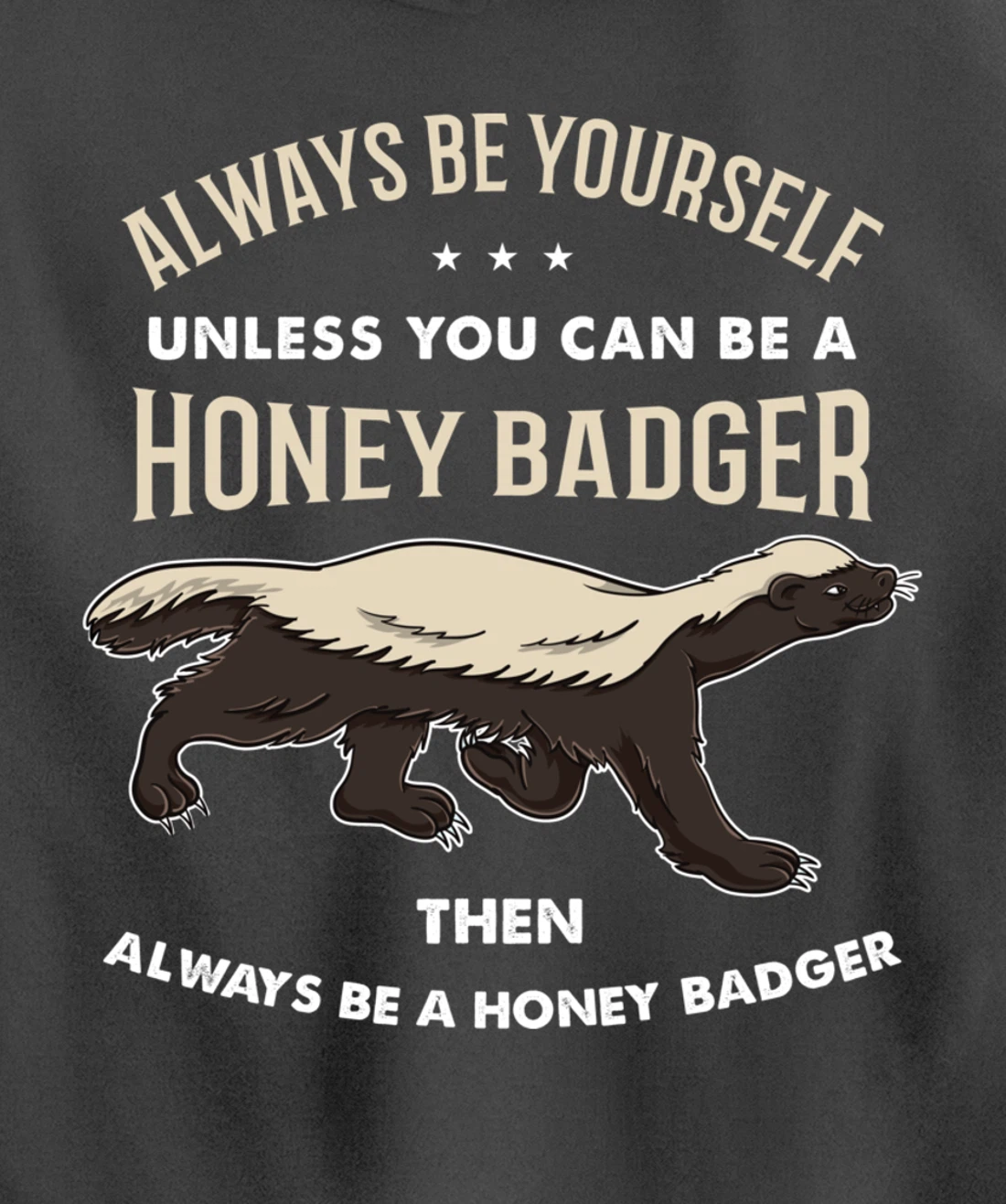 Always Be Yourself Unless You Can Be A Honey Badger Pullover Hoodie