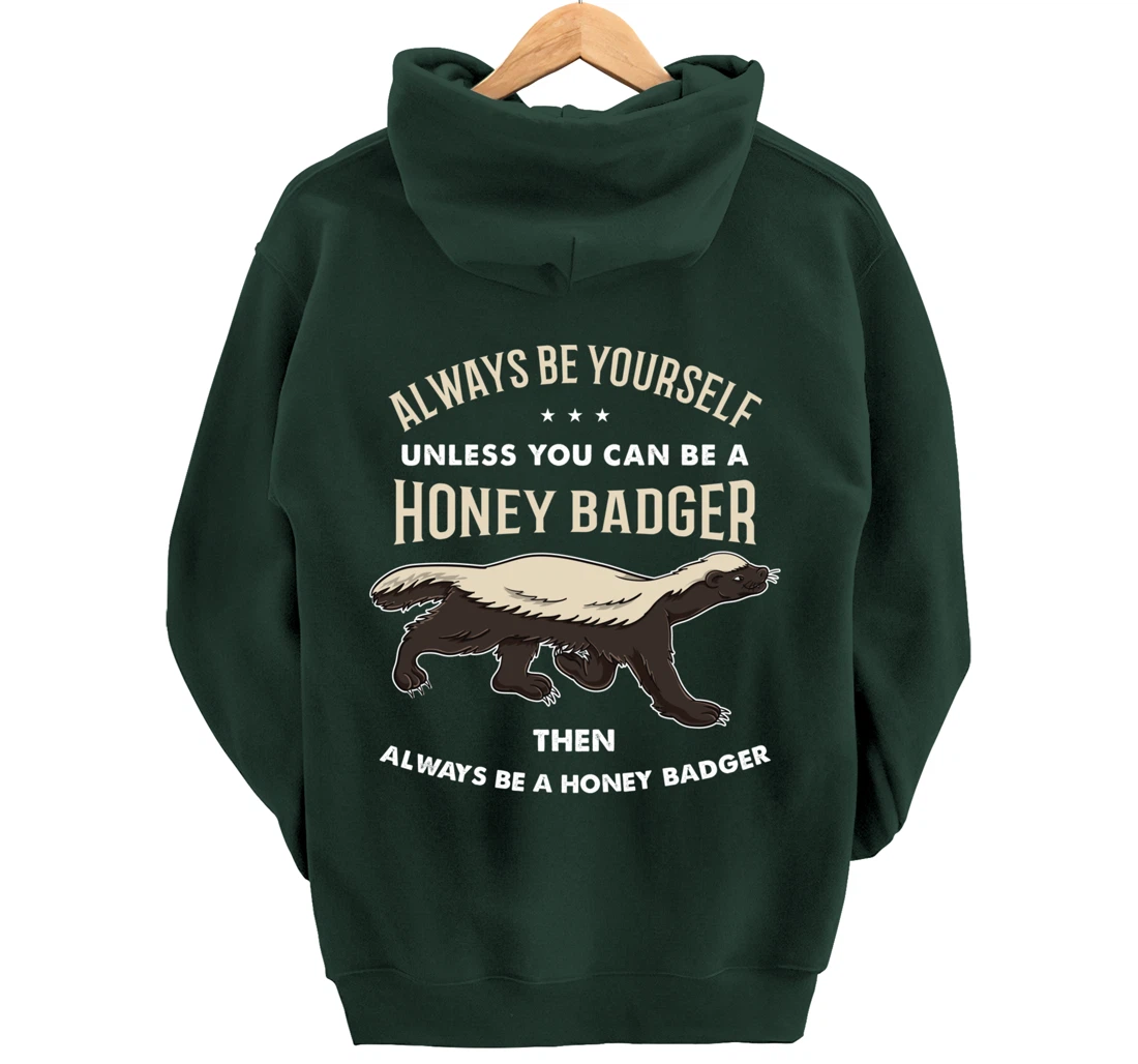 Always Be Yourself Unless You Can Be A Honey Badger Pullover Hoodie