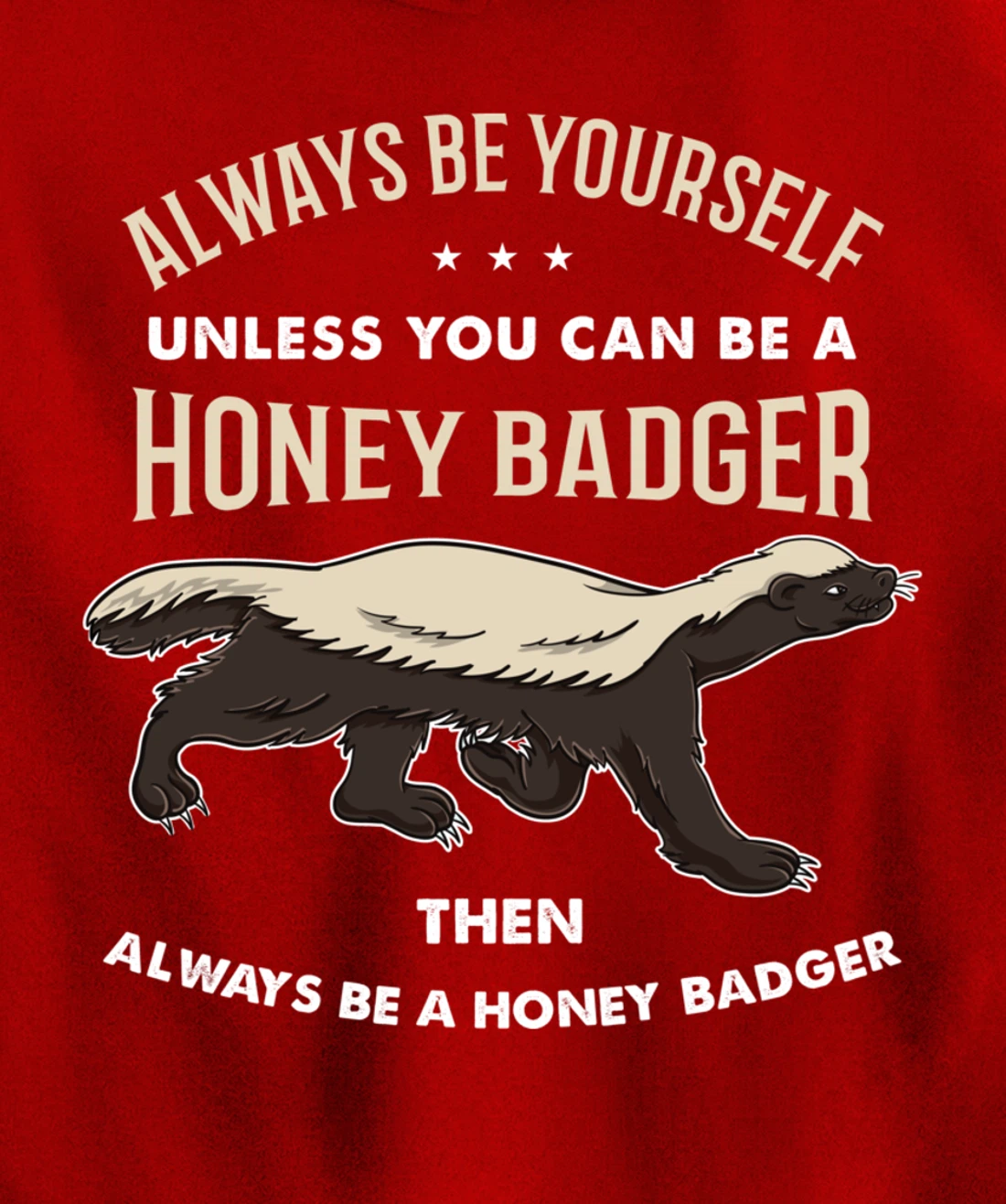 Always Be Yourself Unless You Can Be A Honey Badger Pullover Hoodie