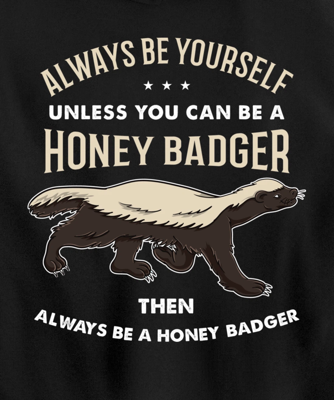 Always Be Yourself Unless You Can Be A Honey Badger Pullover Hoodie