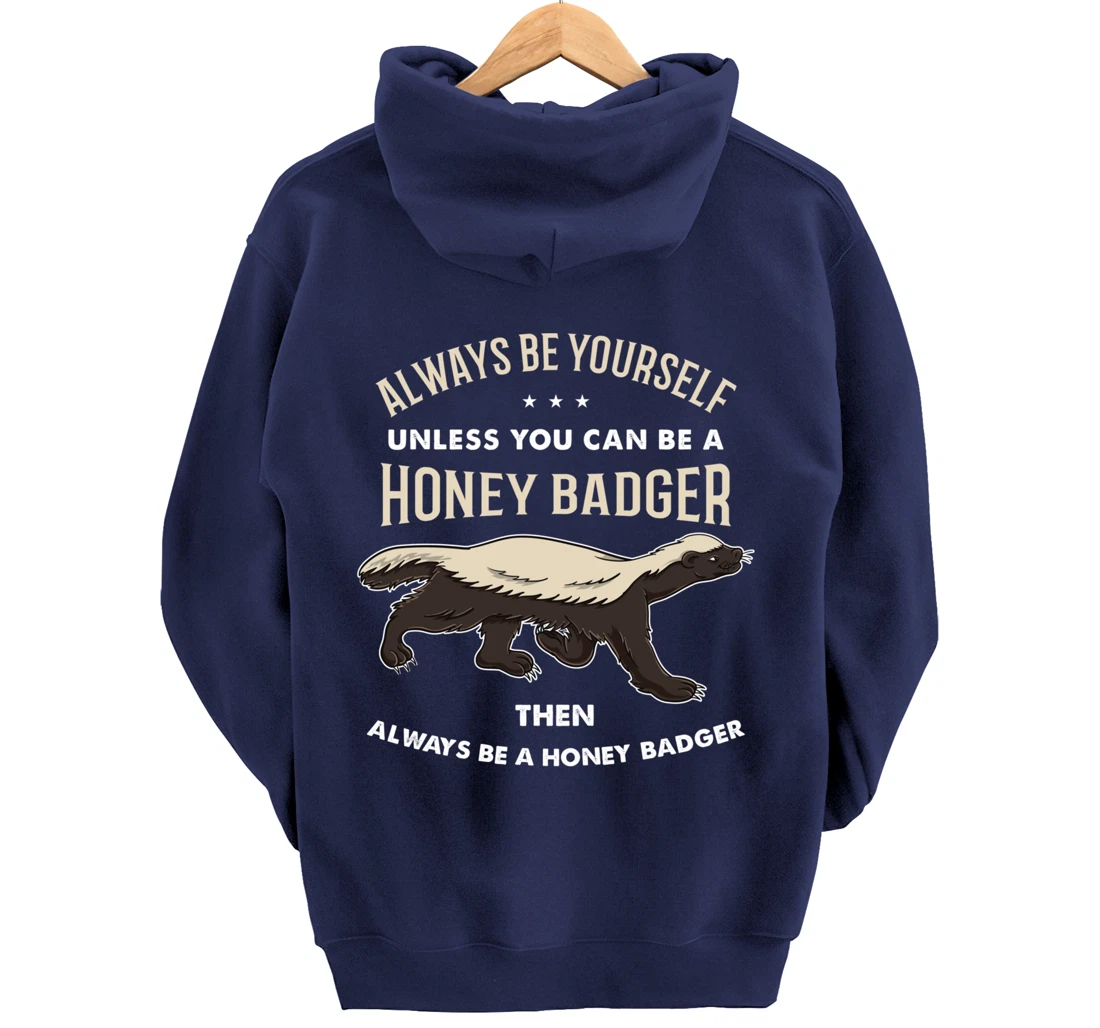 Always Be Yourself Unless You Can Be A Honey Badger Pullover Hoodie
