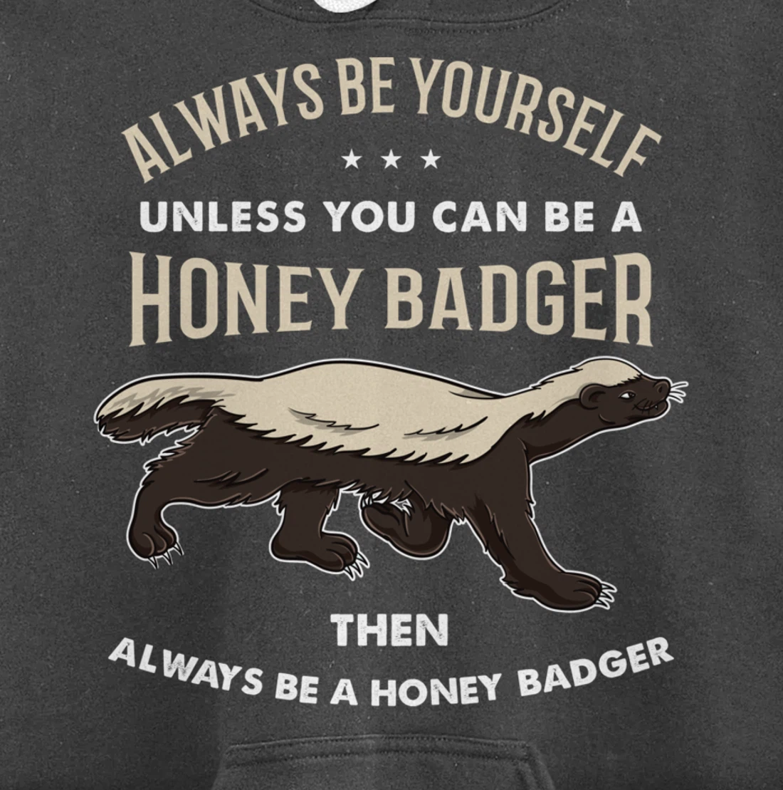 Always Be Yourself Unless You Can Be A Honey Badger Pullover Hoodie