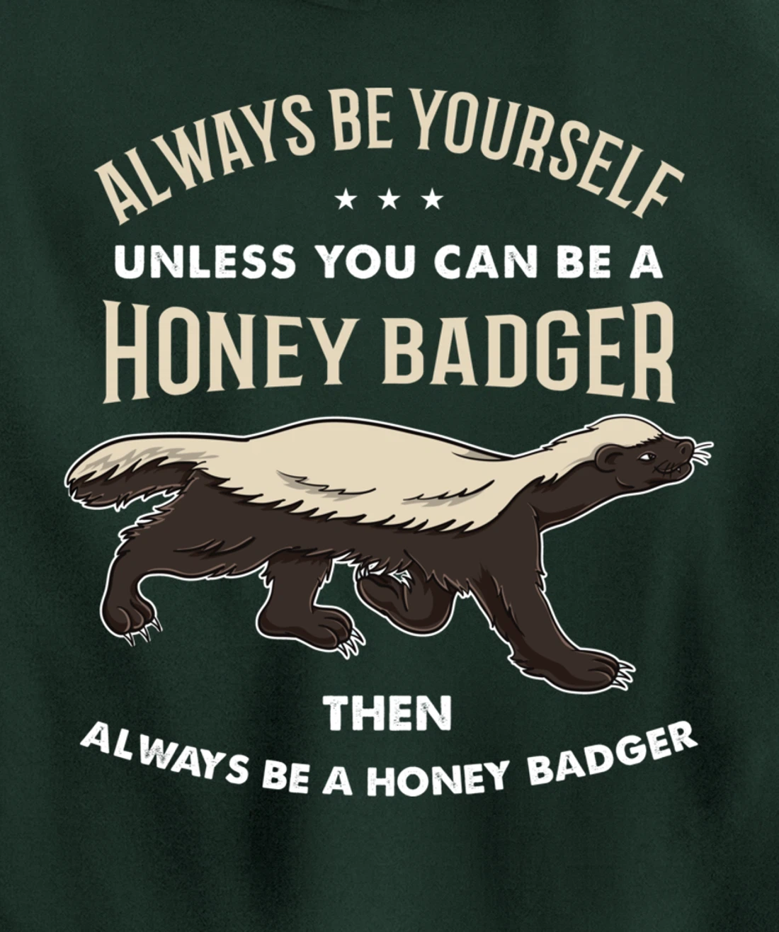 Always Be Yourself Unless You Can Be A Honey Badger Pullover Hoodie